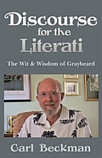 Discourse for the Literati: The Wit & Wisdom of Graybeard (Paperback)