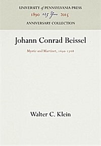 Johann Conrad Beissel: Mystic and Martinet, 169-1768 (Hardcover, Reprint 2016)