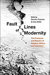 Fault Lines of Modernity: The Fractures and Repairs of Religion, Ethics, and Literature (Hardcover)