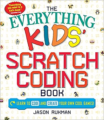 The Everything Kids Scratch Coding Book: Learn to Code and Create Your Own Cool Games! (Paperback)