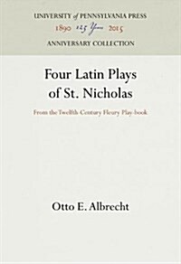Four Latin Plays of St. Nicholas: From the Twelfth-Century Fleury Play-Book (Hardcover, Reprint 2016)