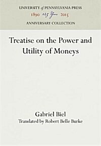 Treatise on the Power and Utility of Moneys (Hardcover, Reprint 2016)