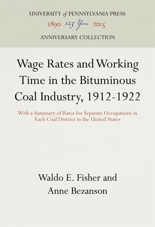 Wage Rates and Working Time in the Bituminous Coal Industry, 1912-1922: With a Summary of Rates for Separate Occupations in Each Coal District in the (Hardcover)
