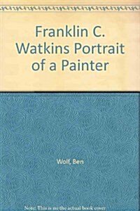 Franklin C. Watkins: Portrait of a Painter (Hardcover)