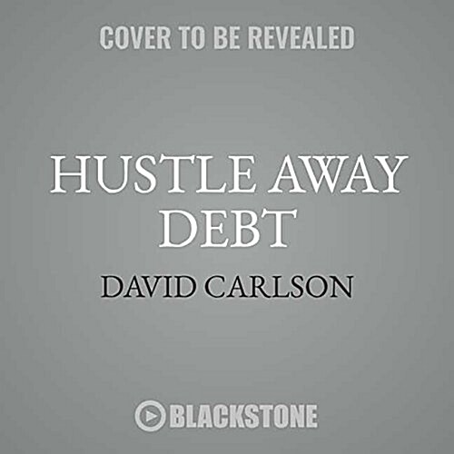 Hustle Away Debt Lib/E: Eliminate Your Debt by Making More Money (Audio CD)