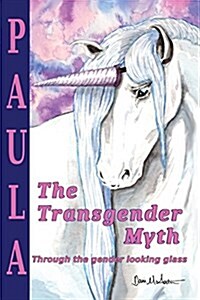 The Transgender Myth: Through the Gender Looking Glass (Paperback)