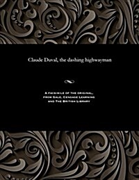 Claude Duval, the Dashing Highwayman (Paperback)