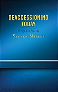 Deaccessioning Today: Theory and Practice (Hardcover)