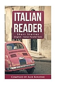 Italian Reader - Short Stories (English-Italian Parallel Text): Elementary to Intermediate (A2-B1) (Paperback)