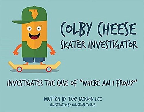 Colby Cheese, Skater Investigator: Investigates the Case of Where Am I From? Volume 1 (Paperback)