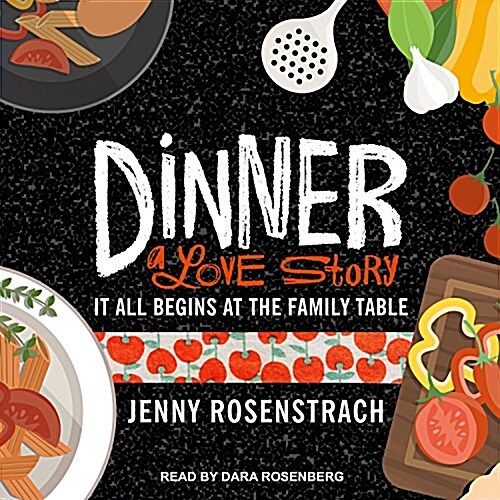 Dinner: A Love Story: It All Begins at the Family Table (Audio CD)