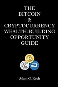 The Bitcoin & Cryptocurrency Wealth-Building Opportunity Guide (Paperback)