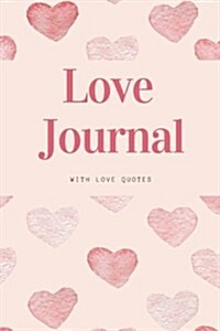 Love Journal with Love Quotes: Romantic Quotes, Love Diary, Love Nootbook, Love Blankbook, Valentines Day Gifts, Flower Book, Rose Gift (Paperback)