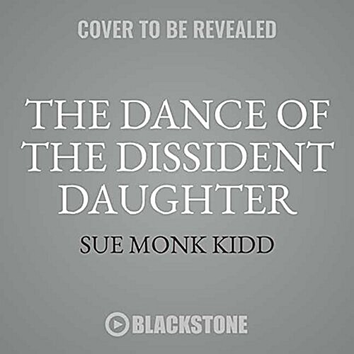 The Dance of the Dissident Daughter, 20th Anniversary Edition: A Womans Journey from Christian Tradition to the Sacred Feminine (Audio CD)
