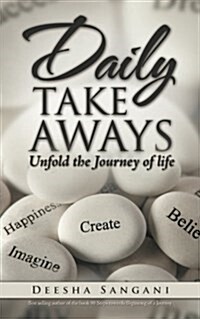 Daily Take Aways: Unfold the Journey of Life (Paperback)