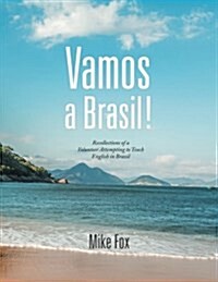 Vamos a Brasil!: Recollections of a Volunteer Attempting to Teach English in Brazil (Paperback)