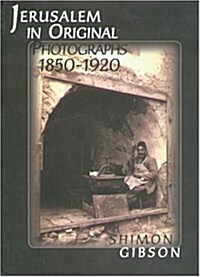 Jerusalem in Original Photographs 1850-1920: Photographs from the Archives of the Palestine Exploration Fund (Hardcover)