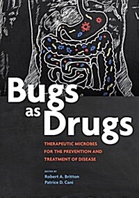 Bugs as Drugs: Therapeutic Microbes for Prevention and Treatment of Disease (Hardcover)
