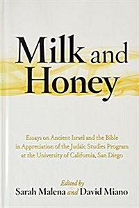 Milk and Honey: Essays on Ancient Israel and the Bible in Appreciation of the Judaic Studies Program at the University of California, (Hardcover)