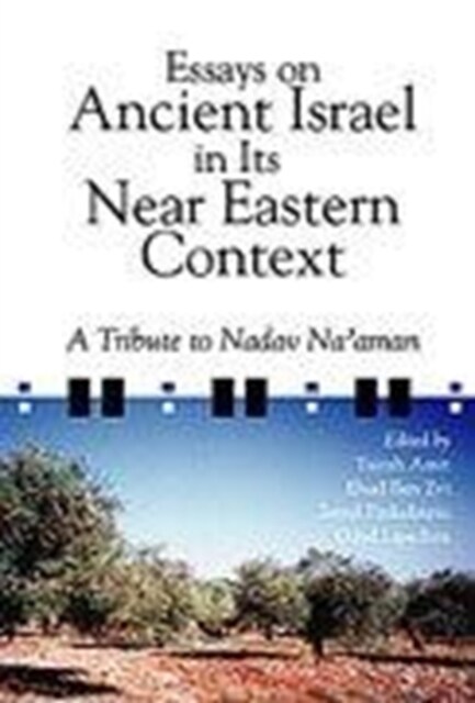 Essays on Ancient Israel in Its Near Eastern Context: A Tribute to Nadav Naaman (Hardcover)