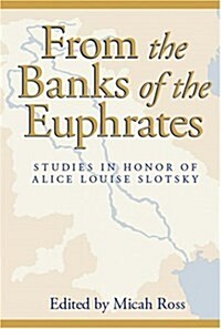From the Banks of the Euphrates: Studies in Honor of Alice Louise Slotsky (Hardcover)