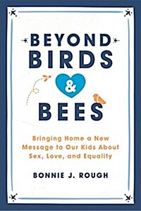 Beyond Birds and Bees: Bringing Home a New Message to Our Kids about Sex, Love, and Equality (Paperback)