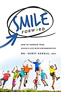 Smile Forward: How to Improve Your Childs Life with Orthodontics (Paperback)