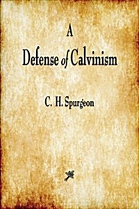 A Defense of Calvinism (Paperback)