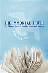 The Immortal Truth: The Akashic Records Read by Saints and Mystics (Paperback)