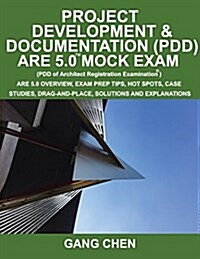 Project Development & Documentation (Pdd) Are 5.0 Mock Exam (Architect Registration Exam): Are 5.0 Overview, Exam Prep Tips, Hot Spots, Case Studies, (Paperback)