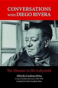 Conversations with Diego Rivera: The Monster in His Labyrinth (Paperback)