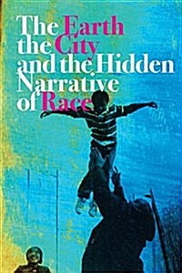 The Earth, the City, and the Hidden Narrative of Race (Hardcover)