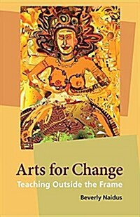 Arts for Change: Teaching Outside the Frame (Hardcover)