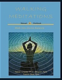 Walking Meditations Manual & Workbook: Walk Into Divine Balance (Paperback)