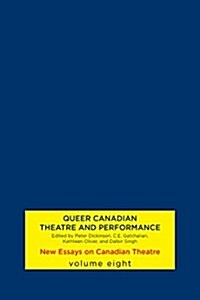 Queer Canadian Theatre and Performance: New Essays on Canadian Theatre, Volume 8 (Paperback)