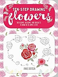 Ten-Step Drawing: Flowers: Learn to Draw 75 Flowers in Ten Easy Steps! (Paperback)