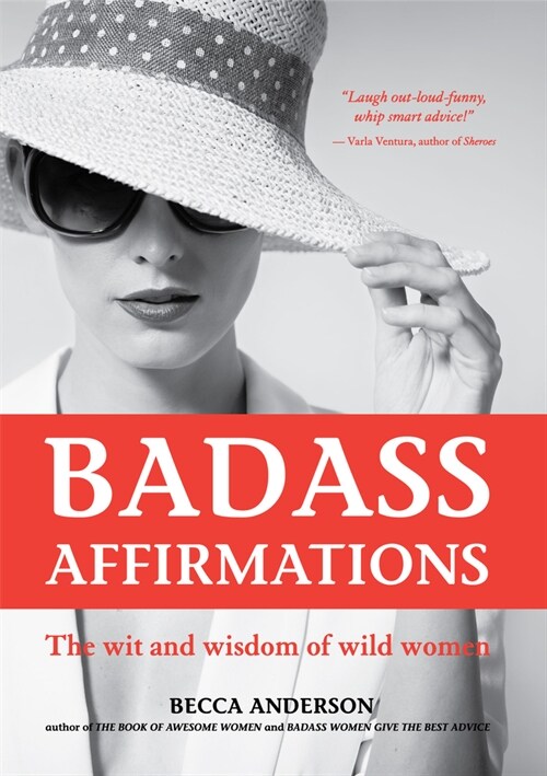 Badass Affirmations: The Wit and Wisdom of Wild Women (Inspirational Quotes for Women, Book Gift for Women, Powerful Affirmations) (Paperback)