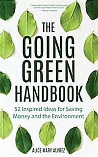 The Going Green Handbook: 52 Inspired Ideas for Saving Money and the Environment (Paperback)