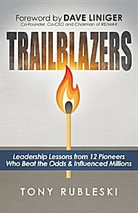 Trailblazers: Leadership Lessons from 12 Thought Leaders Who Beat the Odds and Influenced Millions (Paperback)