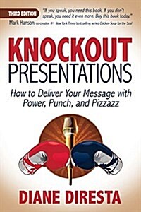 Knockout Presentations: How to Deliver Your Message with Power, Punch, and Pizzazz (Paperback)