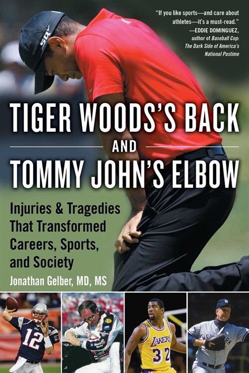 Tiger Woodss Back and Tommy Johns Elbow: Injuries and Tragedies That Transformed Careers, Sports, and Society (Hardcover)