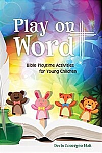 Play on Word: Bible Playtime Activities for Young Children (Paperback)