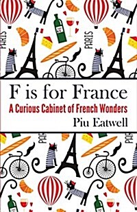 F Is for France: A Curious Cabinet of French Wonders (Paperback)