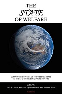 The State of Welfare : Comparative Studies of the Welfare State at the End of the Long Boom, 1965-1980 (Paperback, New ed)
