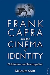 Frank Capra and the Cinema of Identity : Celebration and Interrogation (Hardcover, New ed)