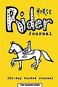 Horse Rider Journal: 365-Day Guided Horse Journal with Prompts, Reminders and Horse Quotes to Ease Writing - Includes Sections on Health, W (Paperback)