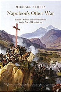 Napoleons Other War : Bandits, Rebels and their Pursuers in the Age of Revolutions (Paperback, New ed)