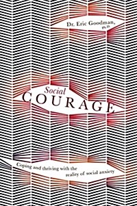 Social Courage: Coping and Thriving with the Reality of Social Anxiety (Paperback)