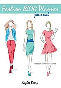 Fashion Blog Planner Journal - Style Blogging: Never Run Out of Things to Blog about Again. (Paperback)