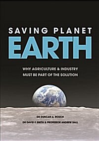 Saving Planet Earth: Why Agriculture and Industry Must Be Part of the Solution (Paperback)